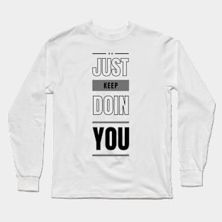 Just Keep Doin You - Light Text Design Long Sleeve T-Shirt